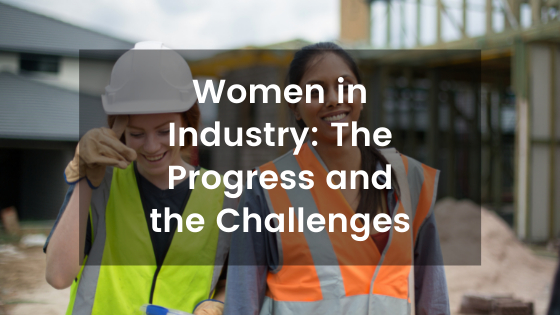 Women in Industry: The Progress and the Challenges