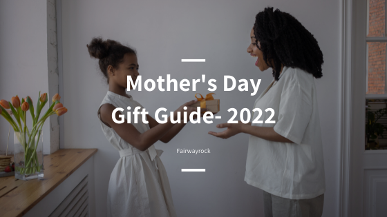 Mother’s Day Gift Guide- 2022