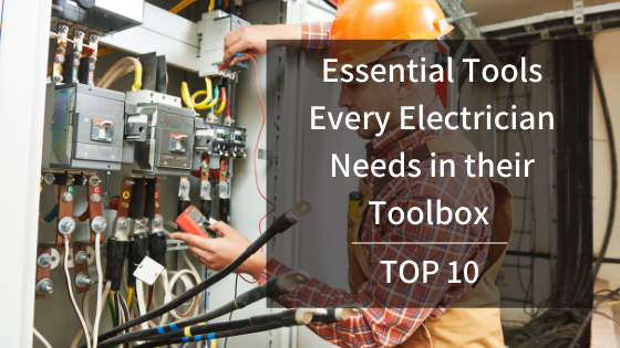 Essential Tools Every Electrician Needs in their Toolbox: Top 10