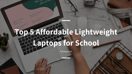 Top 5 Affordable Lightweight Laptops for School