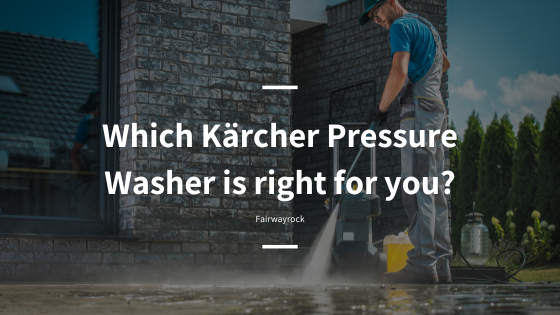 Which Kärcher Pressure Washer is right for you?
