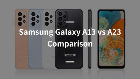 Samsung Galaxy A13 vs A23 Comparison