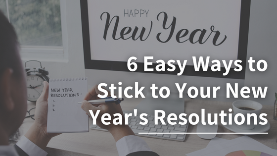 6 Easy Ways to Stick to Your New Year’s Resolutions in 2023