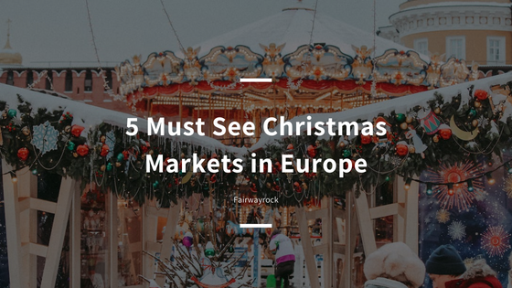 5 Best Christmas Markets to visit in Europe this Winter.