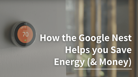 How Google Nest Helps you Save Energy (& Money)