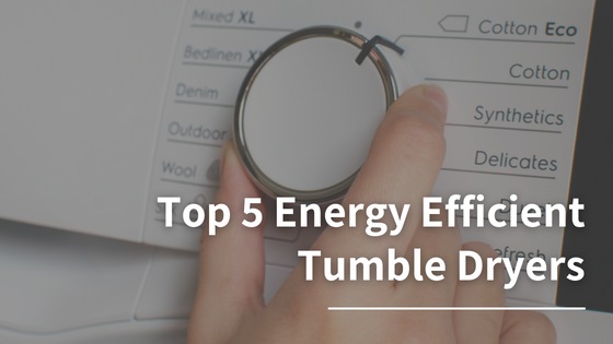 Top 5 Energy Efficient Tumble Dryers 2023