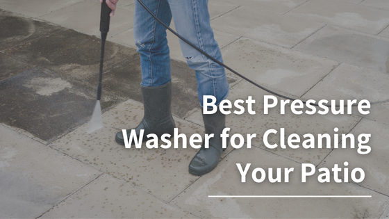 Best Pressure Washer for Cleaning Your Patio 2023