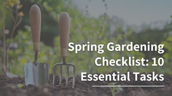 Spring Gardening Checklist: 10 Essential Tasks