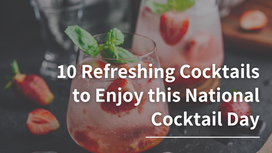 10 Refreshing Cocktails to Enjoy this National Cocktail Day