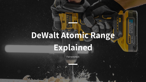 DeWalt Atomic Range Explained