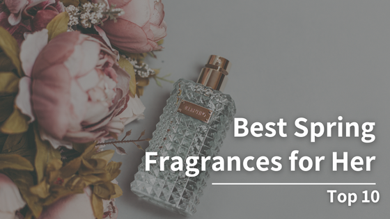 Best Spring Fragrances for Her: Top 10 Spring Perfumes