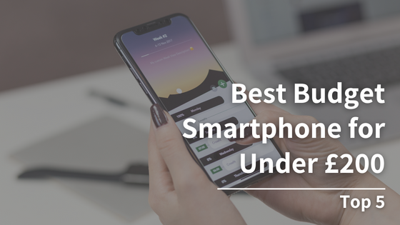 Best Budget Smartphone Under £200: Top 5