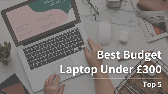 Best Budget Laptop Under £300: Top 5