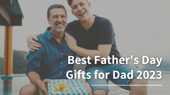 Best Father’s Day Gifts for Dad 2023